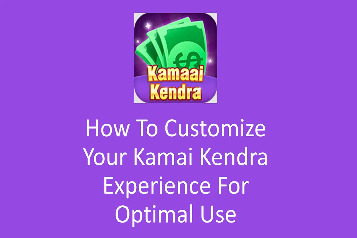 How to Customize Your Kamai Kendra Experience for Optimal Use